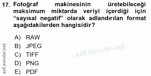 17. soru: Fotoğraf makinesinin üretebileceği maksimum miktarda veriyi içerdiği için "sayısal negatif" olarak adlandırılan forma…