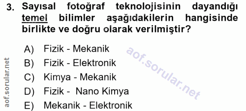 3. soru: Sayısal fotoğraf teknolojisinin dayandığı temel bilimler aşağıdakilerin hangisinde birlikte ve doğru olarak verilmişt…