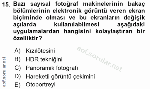15. soru: Bazı sayısal fotoğraf makinelerinin bakaç bölümlerinin elektronik görüntü veren ekran biçiminde olması ve bu ekranlar…