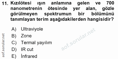 11. soru: Kızılötesi ışın anlamına gelen ve 700 nanometrenin ötesinde yer alan, gozle görülmeyen spektrumun bir bölümünü tanıml…