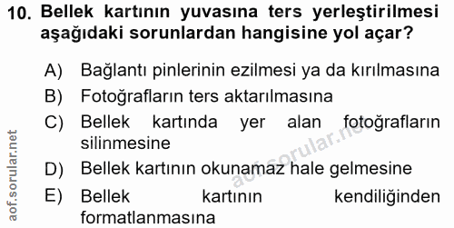 10. soru: Bellek kartının yuvasına ters yerleştirilmesi aşağıdaki sorunlardan hangisine yol açar? A) Bağlantı inlerinin ezilmes…