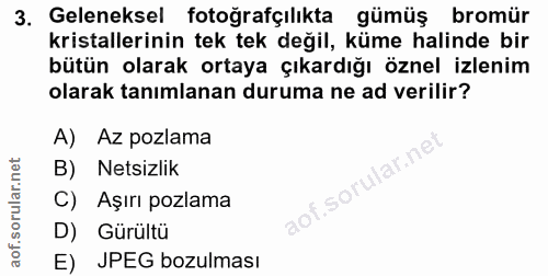 3. soru: Geleneksel fotoğrafçılıkta gümüş bromür kristallerinin tek tek değil, küme halinde bir bütün olarak ortaya çıkardığı…