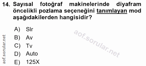 14. soru: Sayısal fotoğraf makinelerinde diyafram öncelikli pozlama seçeneğini tanımlayan mod aşağıdakilerden hangisidir? A) SI…