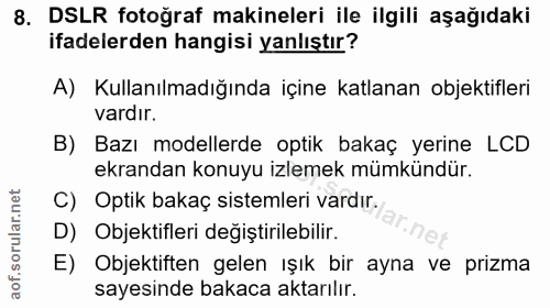 8. soru: có DSLR fotoğraf makineleri ile ilgili aşağıdaki ifadelerden hangisi yanlıştır? A) Kullanılmadığında içine katlanan o…