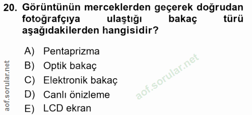 20. soru: Görüntünün merceklerden geçerek doğrudan fotoğrafçıya ulaştığı bakaç türü aşağıdakilerden hangisidir? A) Pentaprizma…
