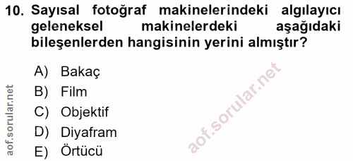 10. soru: Sayısal fotoğraf makinelerindeki algılayıcı geleneksel makinelerdeki aşağıdaki bileşenlerden hangisinin yerini almışt…