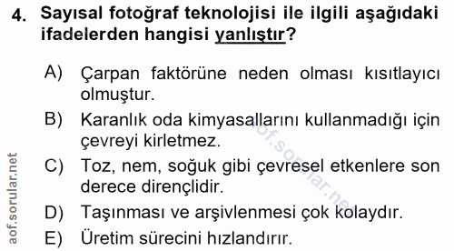 4. soru: Sayısal fotoğraf teknolojisi ile ilgili aşağıdaki ifadelerden hangisi yanlıştır? A) Çarpan faktörüne neden olması kıs…