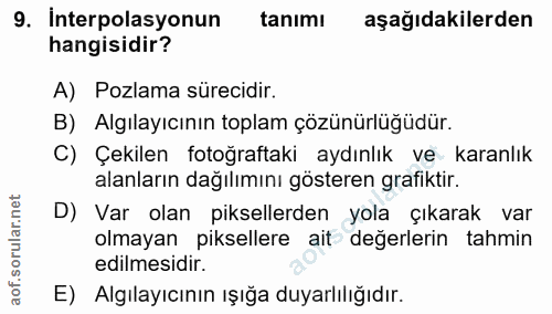 9. soru: Interpolasyonun tanımı aşağıdakilerden hangisidir? A) Pozlama sürecidir. B) Algılayıcının toplam çözünürlüğüdür. C) Ç…