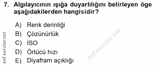 7. soru: Algılayıcının ışığa duyarlılığını belirleyen öge aşağıdakilerden hangisidir? A) Renk derinliği B) Çözünürlük C) ISO D…