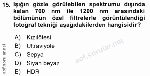 15. soru: Işığın gözle görülebilen spektrumu dışında kalan 700 nm ile 1200 nm arasındaki bölümünün özel filtrelerle görüntülend…