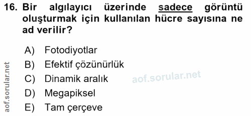 16. soru: Bir algılayıcı üzerinde sadece görüntü oluşturmak için kullanılan hücre sayısına ne ad verilir? A) Fotodiyotlar B) Ef…