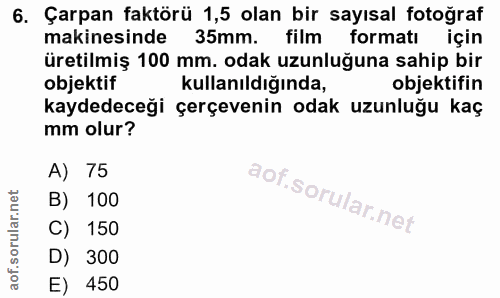 6. soru: Çarpan faktörü 1,5 olan bir sayısal fotoğraf makinesinde 35mm. film formatı için üretilmiş 100 mm. odak uzunluğuna sa…