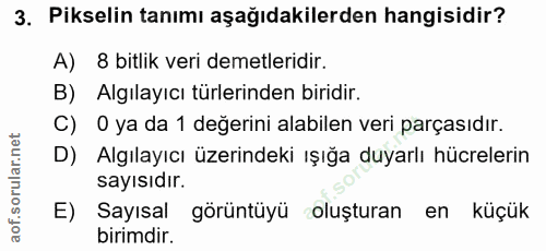 3. soru: Pikselin tanımı aşağıdakilerden hangisidir? A) 8 bitlik veri demetleridir. B) Algılayıcı türlerinden biridir. C) O ya…