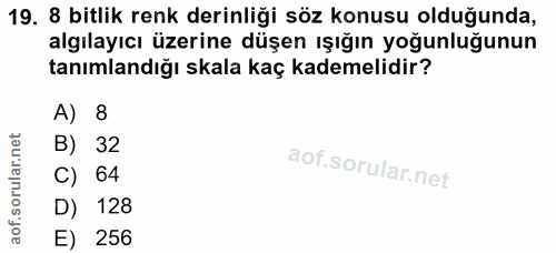 19. soru: 8 bitlik renk derinliği söz konusu olduğunda, algılayıcı üzerine düşen ışığın yoğunluğunun tanımlandığı skala kaç kad…