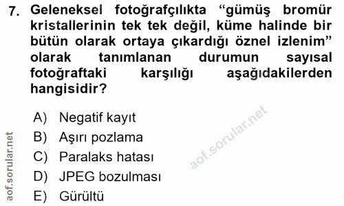 7. soru: Geleneksel fotoğrafçılıkta "gümüş bromür kristallerinin tek tek değil, küme halinde bir bütün olarak ortaya çıkardığı…