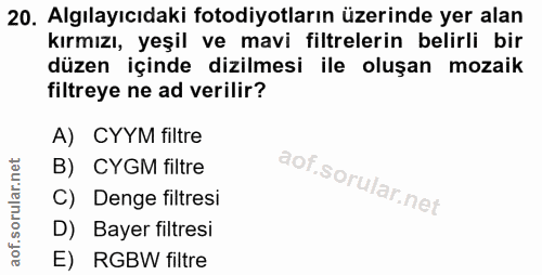 20. soru: Algılayıcıdaki fotodiyotların üzerinde yer alan kırmızı, yeşil ve mavi filtrelerin belirli bir düzen içinde dizilmesi…