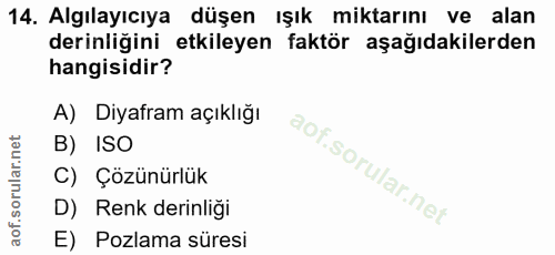 14. soru: Algılayıcıya düşen ışık miktarını ve alan derinliğini etkileyen faktör aşağıdakilerden hangisidir? A) Diyafram açıklı…