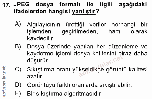 17. soru: JPEG dosya formatı ile ilgili aşağıdaki ifadelerden hangisi yanlıştır? A) Algılayıcının ürettiği veriler herhangi bir…