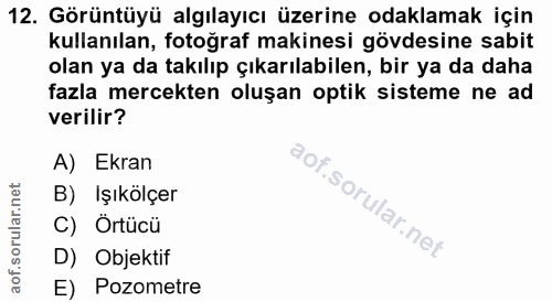 12. soru: Görüntüyü algılayıcı üzerine odaklamak için kullanılan, fotoğraf makinesi gövdesine sabit olan ya da takılıp çıkarıla…