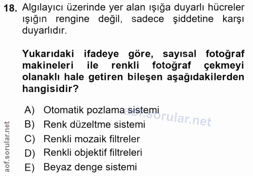 18. soru: Algılayıcı üzerinde yer alan ışığa duyarlı hücreler ışığın rengine değil, sadece şiddetine karşı duyarlıdır. Yukarıda…