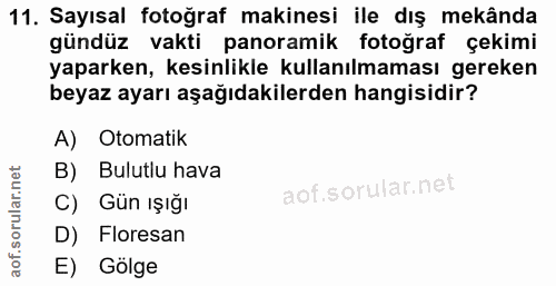 11. soru: Sayısal fotoğraf makinesi ile dış mekânda gündüz vakti panoramik fotoğraf çekimi yaparken, kesinlikle kullanılmaması…