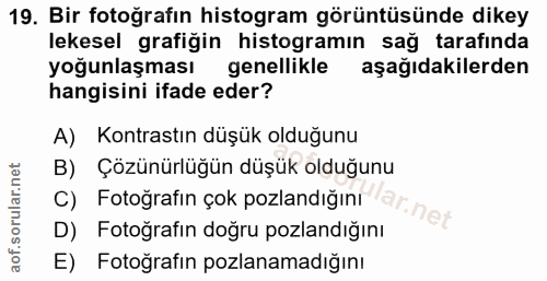 19. soru: Bir fotoğrafın histogram görüntüsünde dikey lekesel grafigin histogramın sag tarafinda yoğunlaşması genellikle aşağıd…