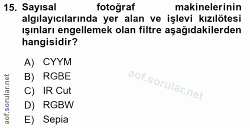 15. soru: Sayısal fotoğraf makinelerinin algılayıcılarında yer alan ve işlevi kızılötesi ışınları engellemek olan filtre aşağıd…