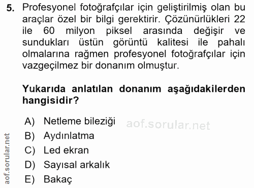 5. soru: Profesyonel fotoğrafçılar için geliştirilmiş olan bu araçlar özel bir bilgi gerektirir. Çözünürlükleri 22 ile 60 mily…
