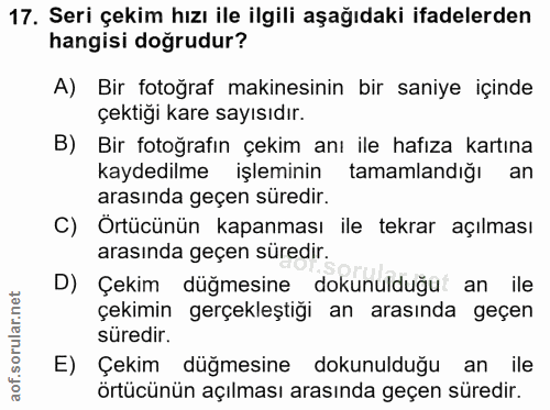 17. soru: Seri çekim hızı ile ilgili aşağıdaki ifadelerden hangisi doğrudur? A) Bir fotoğraf makinesinin bir saniye içinde çekt…