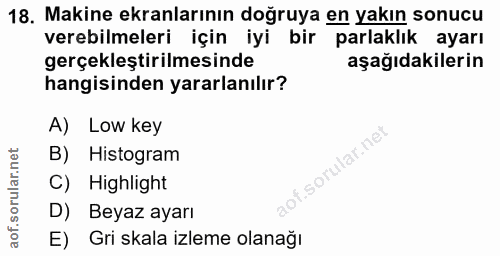 18. soru: Makine ekranlarının doğruya en yakın sonucu verebilmeleri için iyi bir parlaklık ayarı gerçekleştirilmesinde aşağıdak…