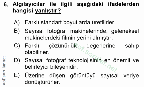 6. soru: Algılayıcılar ile ilgili aşağıdaki ifadelerden hangisi yanlıştır? A) Farklı standart boyutlarda üretilirler. B) Sayıs…