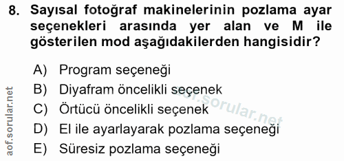 8. soru: Sayısal fotoğraf makinelerinin pozlama ayar seçenekleri arasında yer alan ve M ile gösterilen mod aşağıdakilerden han…