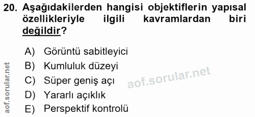 20. soru: Aşağıdakilerden hangisi objektiflerin yapısal özellikleriyle ilgili kavramlardan biri değildir? A) Görüntü sabitleyic…