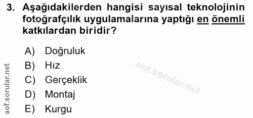 3. soru: Aşağıdakilerden hangisi sayısal teknolojinin fotografçılık uygulamalarına yaptığı en önemli katkılardan biridir? A) D…