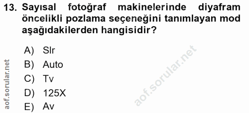 13. soru: Sayısal fotoğraf makinelerinde diyafram öncelikli pozlama seçeneğini tanımlayan mod aşağıdakilerden hangisidir? A) SI…