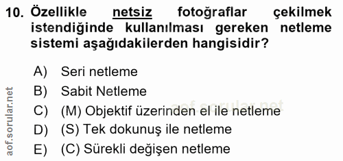 10. soru: Özellikle netsiz fotoğraflar çekilmek istendiğinde kullanılması gereken netleme sistemi aşağıdakilerden hangisidir? A…