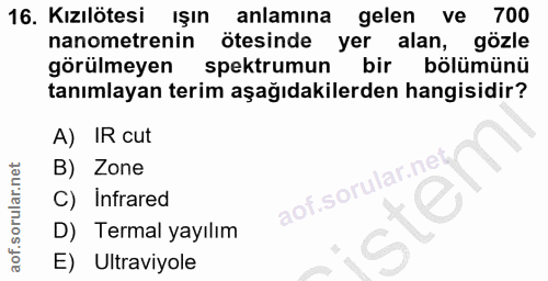16. soru: Kiztesi Işın anlamına gelen ve 700 nanometrenin ötesinde yer alan, gözle görülmeyen spektrumun bir bölümünü tanımlaya…