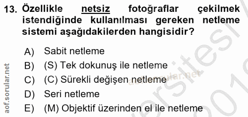 13. soru: Özellikle netsiz fotograflar çekilmek istendiğinde kullanılması gereken netleme sistemi aşağıdakilerden hangisidir? A…