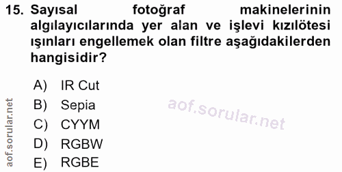 15. soru: Sayısal fotoğraf makinelerinin algılayıcılarında yer alan ve işlevi kızılötesi ışınları engellemek olan filtre aşağıd…