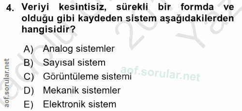 4. soru: Veriyi kesintisiz, sürekli bir formda ve olduğu gibi kaydeden sistem aşağıdakilerden hangisidir? A) Analog sistemler…