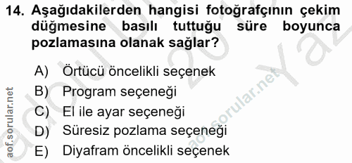 14. soru: Aşağıdakilerden hangisi fotoğrafçının çekim düğmesine basılı tuttuğu süre boyunca pozlamasına olanak sağlar? A) Örtüc…