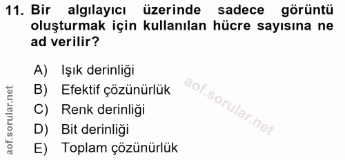 11. soru: Bir algılayıcı üzerinde sadece görüntü oluşturmak için kullanılan hücre sayısına ne ad verilir? A) Işık derinliği B)…