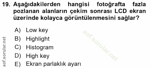 19. soru: Aşağıdakilerden hangisi fotoğrafta fazla pozlanan alanların çekim sonrası LCD ekran üzerinde kolayca görüntülenmesini…