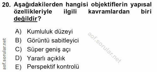 20. soru: Aşağıdakilerden hangisi objektiflerin yapısal özellikleriyle ilgili kavramlardan biri değildir? A) Kumluluk düzeyi B)…