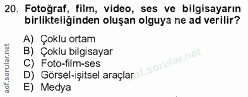 20. soru: Fotoğraf, film, video, ses ve bilgisayarın birlikteliğinden oluşan olguya ne ad verilir? A) Çoklu ortam B) Çoklu bilg…