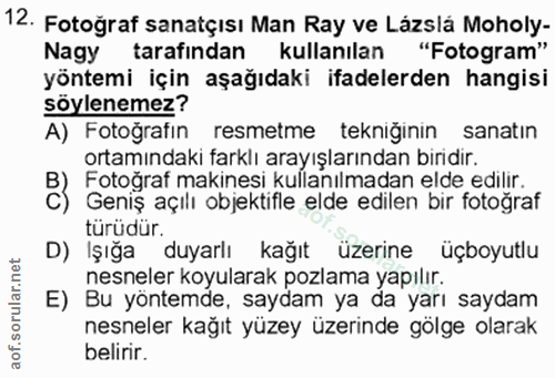12. soru: Fotoğraf sanatçısı Man Ray ve Lázslá Moholy- Nagy tarafından kullanılan "Fotogram" yöntemi için aşağıdaki ifadelerden…