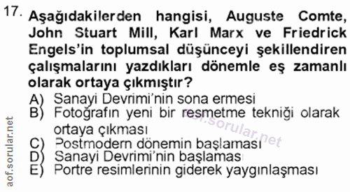 17. soru: Aşağıdakilerden hangisi, Auguste Comte, John Stuart Mill, Karl Marx ve Friedrick Engels'in toplumsal düşünceyi şekill…