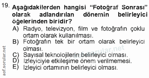 19. soru: Aşağıdakilerden hangisi "Fotoğraf Sonrası" olarak adlandırılan dönemin belirleyici oğelerinden biridir? A) Radyo, tel…