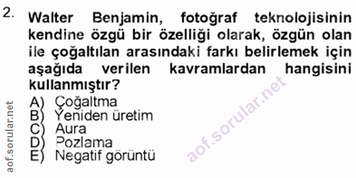 2. soru: Walter Benjamin, fotoğraf teknolojisinin kendine özgü bir özelliği olarak, özgün olan ile çoğaltılan arasındaki farkı…