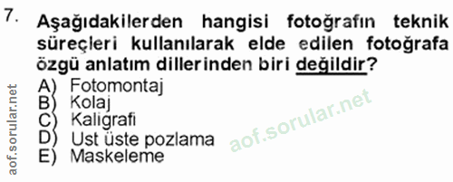 7. soru: Aşağıdakilerden hangisi fotoğrafın teknik süreçieri kullanılarak elde edilen fotoğrafa özgü anlatım dillerinden biri…